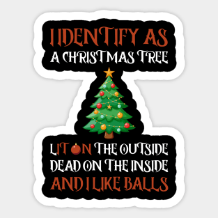 I Identify As A Christmas Tree Lit On The Outside dead on the Inside And I Like Balls Sticker